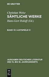Christian Weise: Sämtliche Werke / Lustspiele IV - Christian Weise