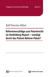Reformvorschläge zum Patentrecht im Heidelberg-Report - erledigt durch das Patent-Reform-Paket? - Ralf Thorsten Rötter