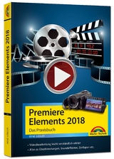 Premiere Elements 2018 - Das Praxisbuch zur Software - René Gäbler