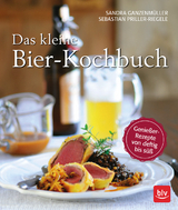 Das kleine Bierkochbuch - Sebastian Priller-Riegele, Sandra Ganzenmüller