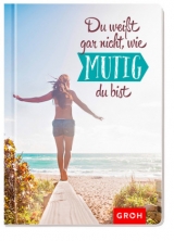 Du weißt gar nicht, wie mutig du bist - 