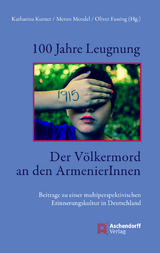 100 Jahre Leugnung. Der Völkermord an den ArmenierInnen - Katharina Kunter, Meron Mendel