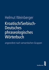 Kroatisch/Serbisch-Deutsches phraseologisches Wörterbuch - Helmut Weinberger