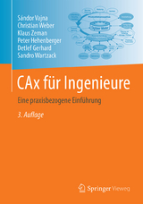 CAx für Ingenieure - Vajna, Sándor; Weber, Christian; Zeman, Klaus; Hehenberger, Peter; Gerhard, Detlef; Wartzack, Sandro