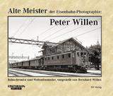 Alte Meister der Eisenbahn-Photographie: Peter Willen - Bernhard Willen