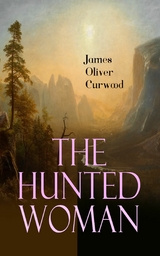 The Hunted Woman -  James Oliver Curwood