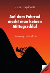 Auf dem Fahrrad macht man keinen Mittagsschlaf - Heinz Engelhardt