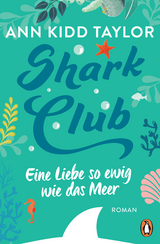 Shark Club – Eine Liebe so ewig wie das Meer - Ann Kidd Taylor