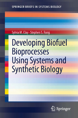 Developing Biofuel Bioprocesses Using Systems and Synthetic Biology -  Sylvia M. Clay,  Stephen S. Fong