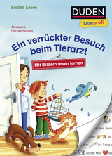 Duden Leseprofi – Mit Bildern lesen lernen: Ein verrückter Besuch beim Tierarzt, Erstes Lesen - Alexandra Fischer-Hunold