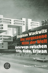 Die vergessene Mitte der Welt - Stephan Wackwitz