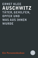 Auschwitz – Täter, Gehilfen, Opfer und was aus ihnen wurde - Ernst Klee