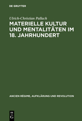 Materielle Kultur und Mentalitäten im 18. Jahrhundert - Ulrich-Christian Pallach