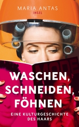 Waschen, schneiden, föhnen - Maria Antas