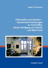 Philosophie und Literatur – Gesammelte Vorlesungen zu Franz Kafka, Johann Wolfgang von Goethe und Max Frisch - 