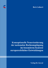 Konzeptionelle Neuorientierung der nationalen Rechnungslegung im besonderen Kontext europarechtlicher Entwicklungen - Boris Lehnert