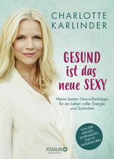 Gesund ist das neue Sexy - Charlotte Karlinder