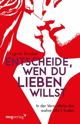 Entscheide, wen du lieben willst - Ingrid Strobel