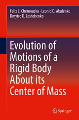 Evolution of Motions of a Rigid Body About its Center of Mass - Felix L. Chernousko, Leonid D. Akulenko, Dmytro D. Leshchenko