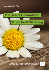 Mensch und Gesundheit - Ursache und Wirkung - Alexandra Nau