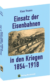 Einsatz der Eisenbahnen in den Kriegen 1854–1918 - Klaus Vinzens