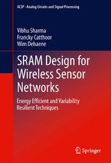 SRAM Design for Wireless Sensor Networks -  Francky Catthoor,  Wim Dehaene,  Vibhu Sharma