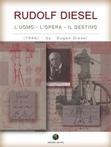 RUDOLF DIESEL - L’ Uomo, l’ Opera, il Destino - Eugen Diesel