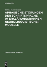 Aphasische Störungen der Schriftsprache im Erklärungsrahmen neurolinguistischer Modelle - Sabine Maria Graap