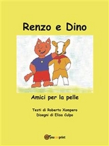 Renzo e Dino. Amici per la pelle - Roberto Xompero