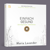 EINFACH GESUND. Fantasiereise - Meditation - Visualisierung - Maria Lavender