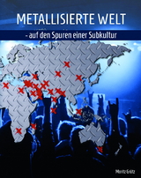 Metallisierte Welt - auf den Spuren einer Subkultur - Moritz Grütz