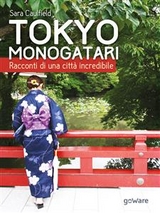 Tokyo Monogatari. Racconti di una città incredibile - Sara Caulfield