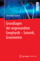 Grundlagen der angewandten Geophysik - Seismik, Gravimetrie - Christoph Clauser
