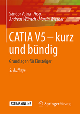 CATIA V5 – kurz und bündig - Vajna, Sándor; Wünsch, Andreas; Wiesner, Martin