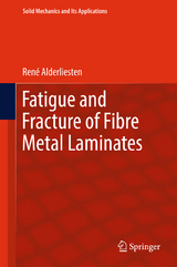 Fatigue and Fracture of Fibre Metal Laminates - René Alderliesten