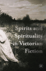 Spirits and Spirituality in Victorian Fiction - J. Cadwallader