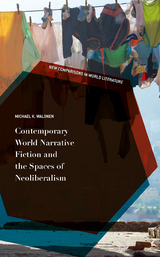 Contemporary World Narrative Fiction and the Spaces of Neoliberalism - Michael K. Walonen