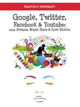 Google, Twitter, Facebook e Youtube: 1000 Dreams, Music Stars e Love Stories - Francesco Primerano
