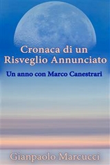 Cronaca di un Risveglio Annunciato. Un anno con Marco Canestrari - Gianpaolo Marcucci