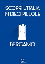 Scopri l'Italia in 10 Pillole - Bergamo - Enw European New Multimedia Technologies