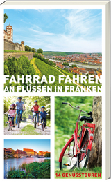 Fahrrad fahren an Flüssen in Franken - Helwig Arenz, Sigrun Arenz, Veit Bronnenmeyer, Jonas Fehn, Sylvia Schaub