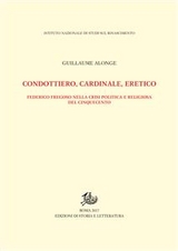 Condottiero, cardinale, eretico - Guillaume Alonge