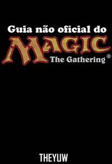 Guia não oficial do Magic The Gathering -  Joshua Abbott