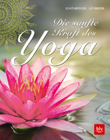 Die sanfte Kraft des Yoga - Schönberger, Stephanie; Loy-Birzer, Christina