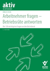 Arbeitnehmer fragen - Betriebsräte antworten - Ewald Helml