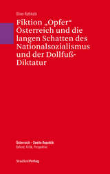 Fiktion „Opfer“ Österreich und die langen Schatten des Nationalsozialismus und der Dollfuß-Diktatur - Oliver Rathkolb