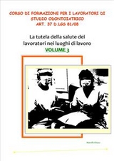 Corso di formazione per i lavoratori di studio odontoiatrico - art. 37 D.lgs 81/08 VOLUME 3 - Marcello Chiozzi