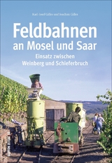 Feldbahnen an Mosel und Saar - Joachim Gilles, Karl-Josef Gilles