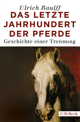 Das letzte Jahrhundert der Pferde - Ulrich Raulff