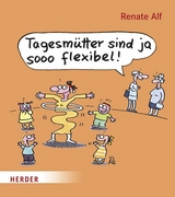 Tagesmütter sind ja sooo flexibel!